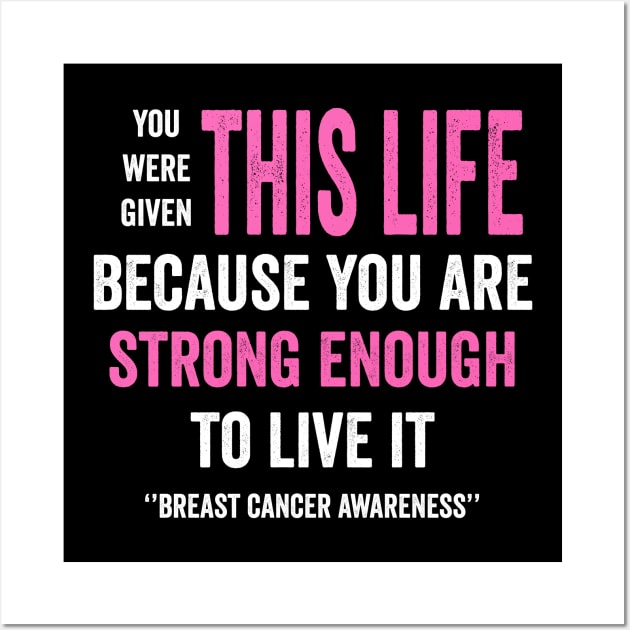 You were given this life because you are strong enough to live it - breast cancer fighter Wall Art by Merchpasha1